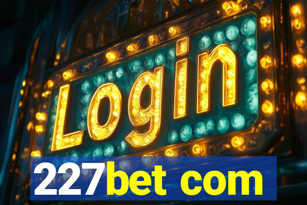 227bet com